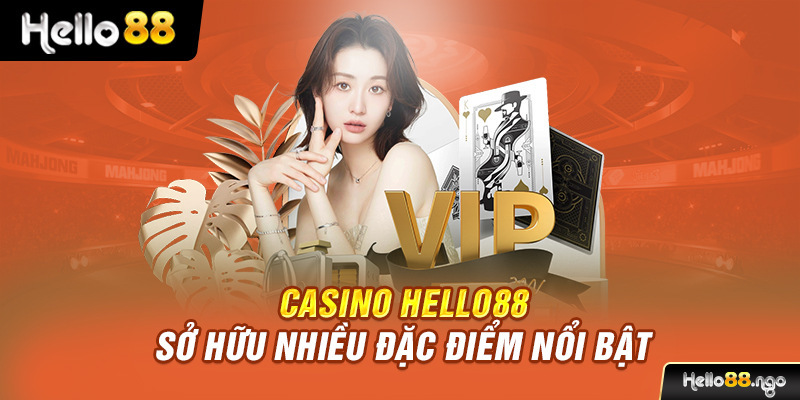 Casino Hello88 sở hữu nhiều đặc điểm nổi bật