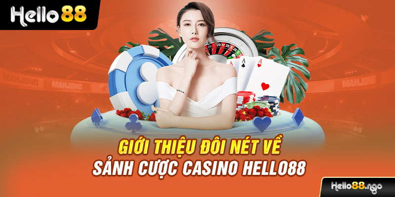 Giới thiệu đôi nét về sảnh cược casino Hello88