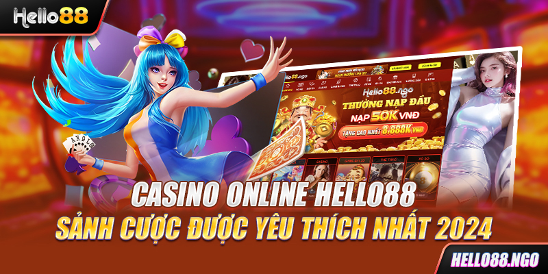 Casino Online Hello88 – Sảnh cược được yêu thích nhất 2024