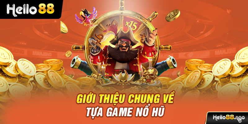 Giới thiệu chung về tựa game nổ hũ