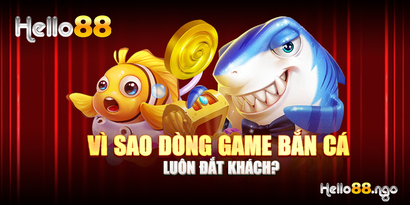 Vì sao dòng game bắn cá luôn đắt khách?