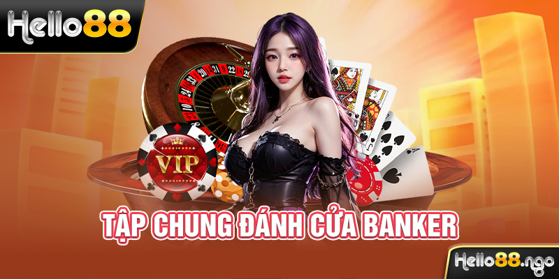 Tập chung đánh cửa Banker