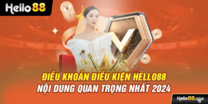 Điều Khoản Điều Kiện Hello88 – Nội Dung Quan Trọng Nhất 2024