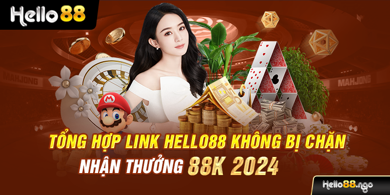 Tổng Hợp Link Hello88 Không Bị Chặn Nhận Thưởng 88K 2024