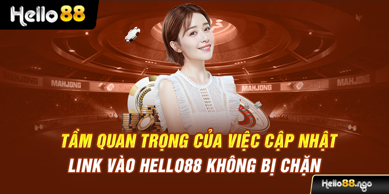 Tầm quan trọng của việc cập nhật link vào Hello88 không bị chặn