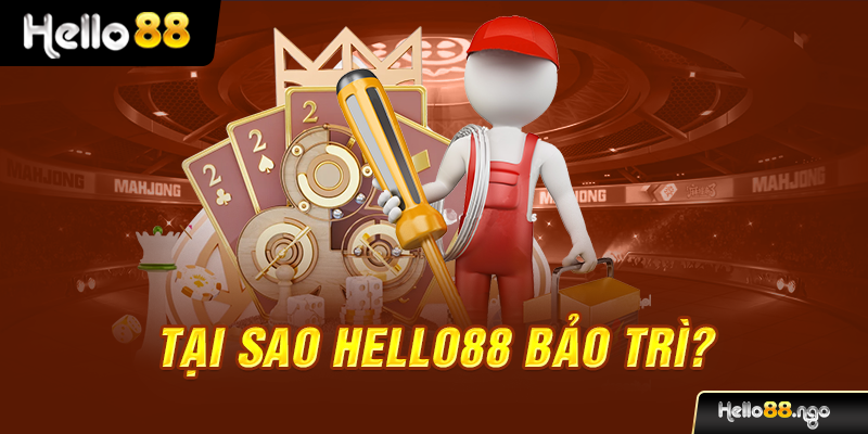 Tại sao Hello88 bảo trì?