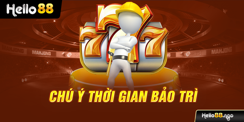 Chú ý thời gian bảo trì