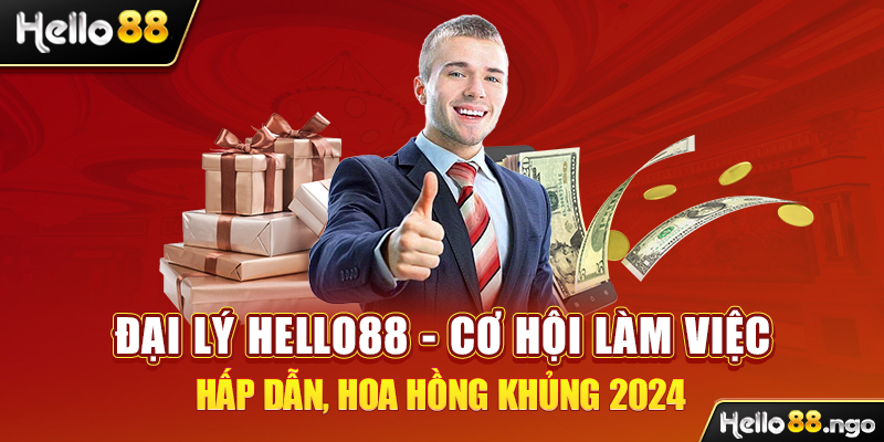 Đại Lý Hello88 – Cơ Hội Làm Việc Hấp Dẫn, Hoa Hồng Khủng 2024