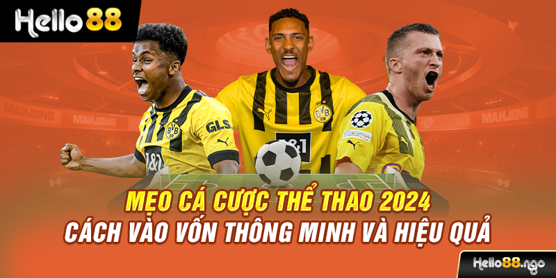 Mẹo Cá Cược Thể Thao 2024 – Cách Vào Vốn Thông Minh Và Hiệu Quả