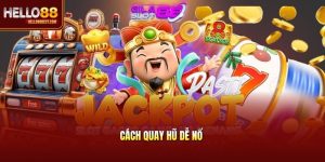 Cách Quay Hũ Dễ Nổ - Bí Quyết Thắng Lớn Siêu Đỉnh Tại Hello88