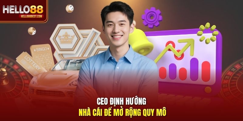 CEO định hướng nhà cái để mở rộng quy mô