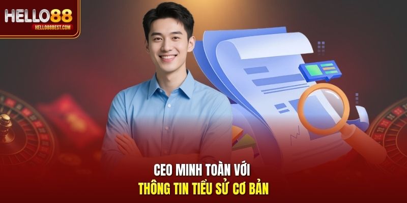 CEO Minh Toàn với thông tin tiểu sử cơ bản