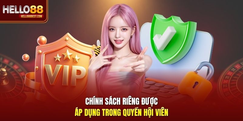 Chính sách riêng được áp dụng trong quyền hội viên