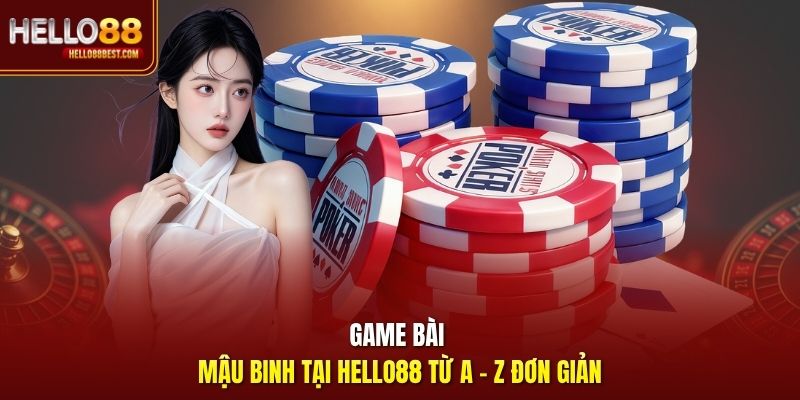 Game bài Mậu Binh tại Hello88 từ A - Z đơn giản