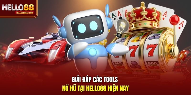 Giải đáp các tools nổ hũ tại Hello88 hiện nay