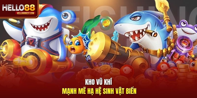 Kho vũ khí mạnh mẽ hạ hệ sinh vật biển