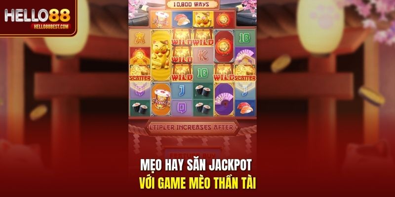 Mẹo hay săn jackpot với game Mèo Thần Tài