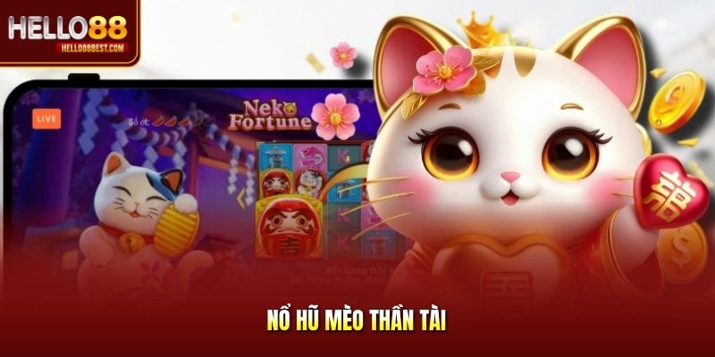 Nổ Hũ Mèo Thần Tài - Bỏ Túi Kinh Nghiệm Săn Thưởng An Toàn