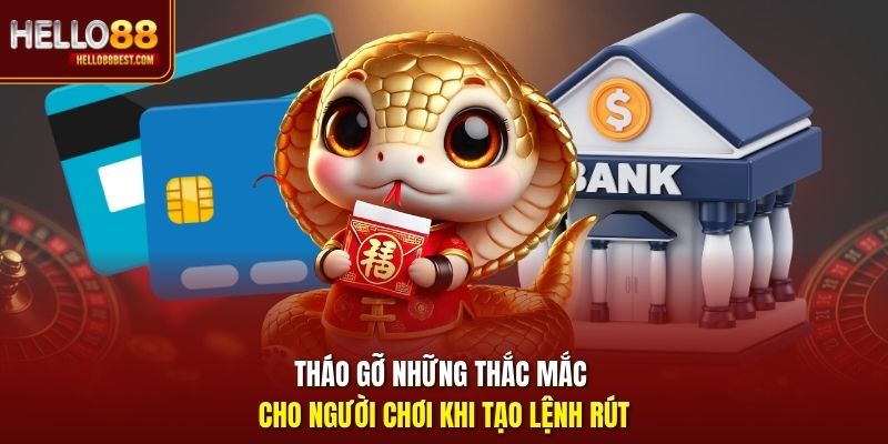 Tháo gỡ những thắc mắc cho người chơi khi tạo lệnh rút